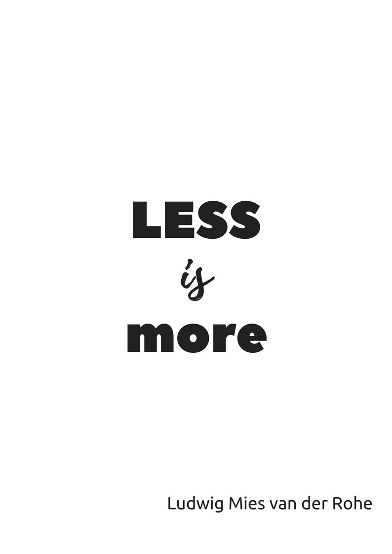 Less is More - Ludwig Mies van der Rohe